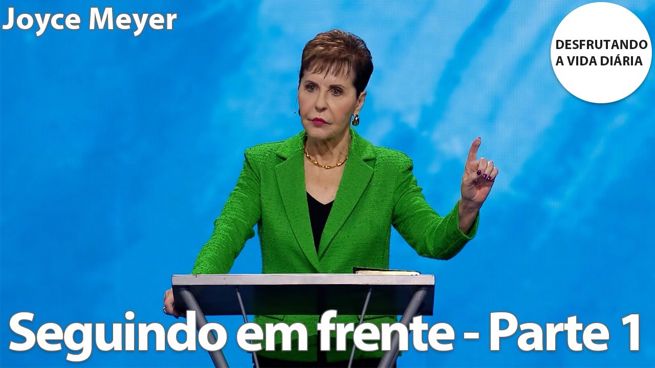 Seguindo em frente - Parte 1 | Joyce Meyer