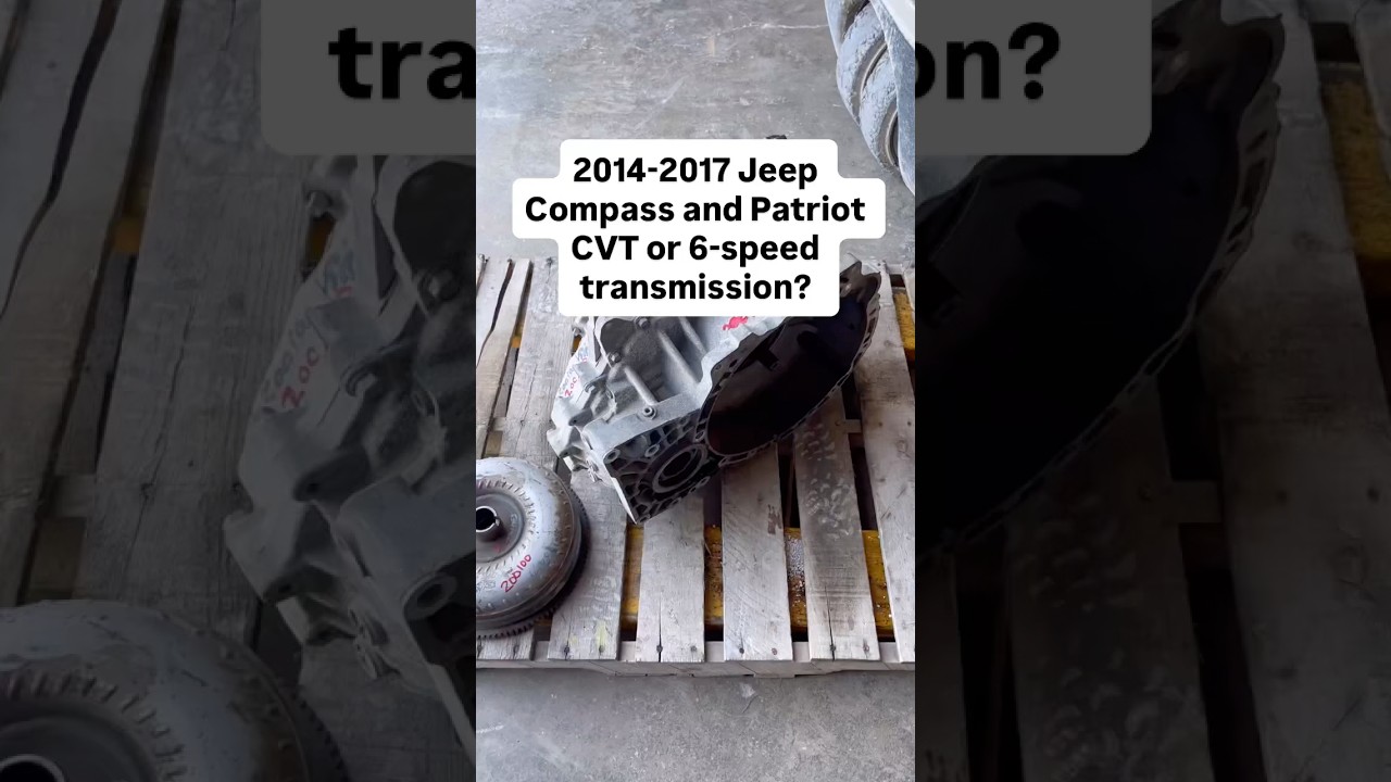 2014-2017 Jeep Compass classic and Patriot 6-speed or CVT transmission how to tell difference