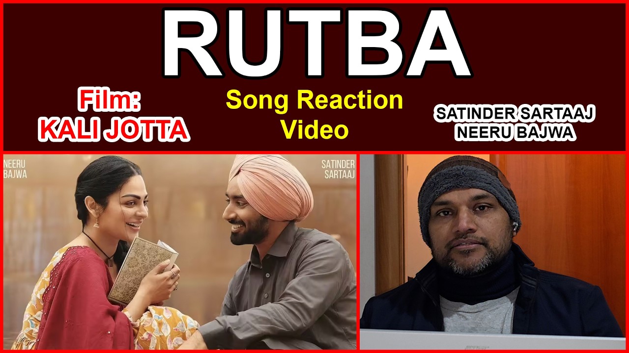 Rutba Song Reaction | Satinder Sartaaj | Kali Jotta | Neeru Bajwa | Wamiqa Gabbi | AK DIGITAL HD