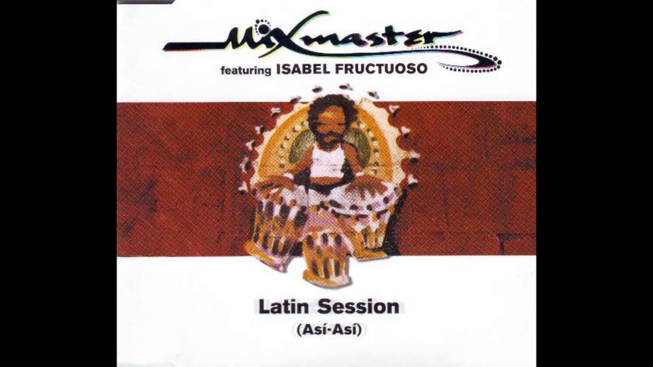Mixmaster ft. Isabel Fructuoso - Latin Session (Asì Asì) (Axwell's Carbon Mix)