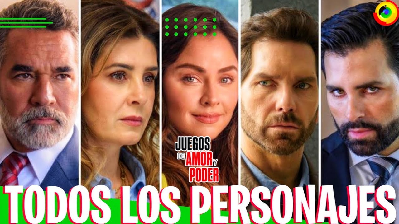 Todos Los Personajes De ‘JUEGOS DE AMOR Y PODER’