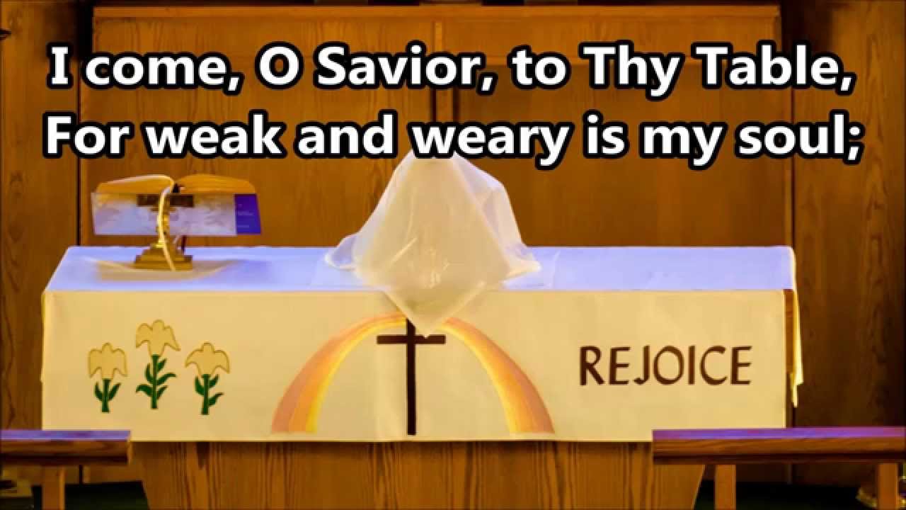 I Come, O Savior, to Thy Table LSB # 618