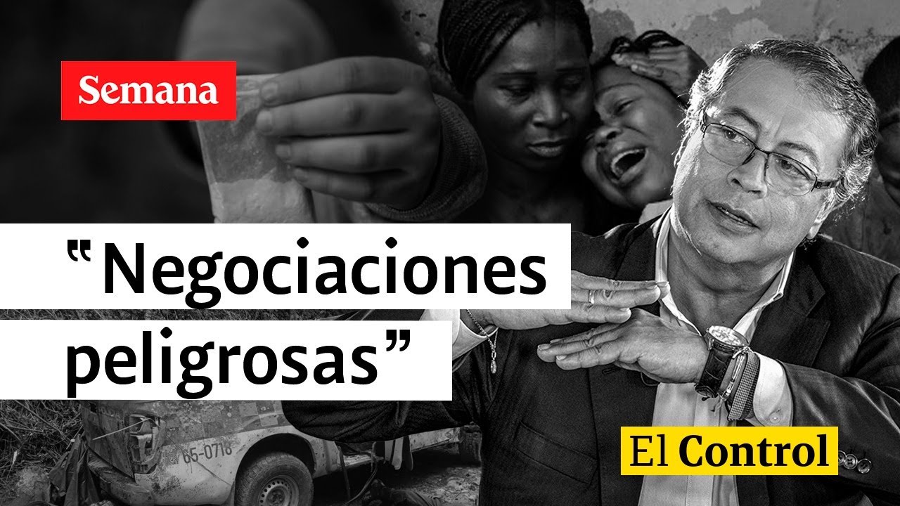 El Control al presidente Gustavo Petro y “unas negociaciones muy peligrosas”