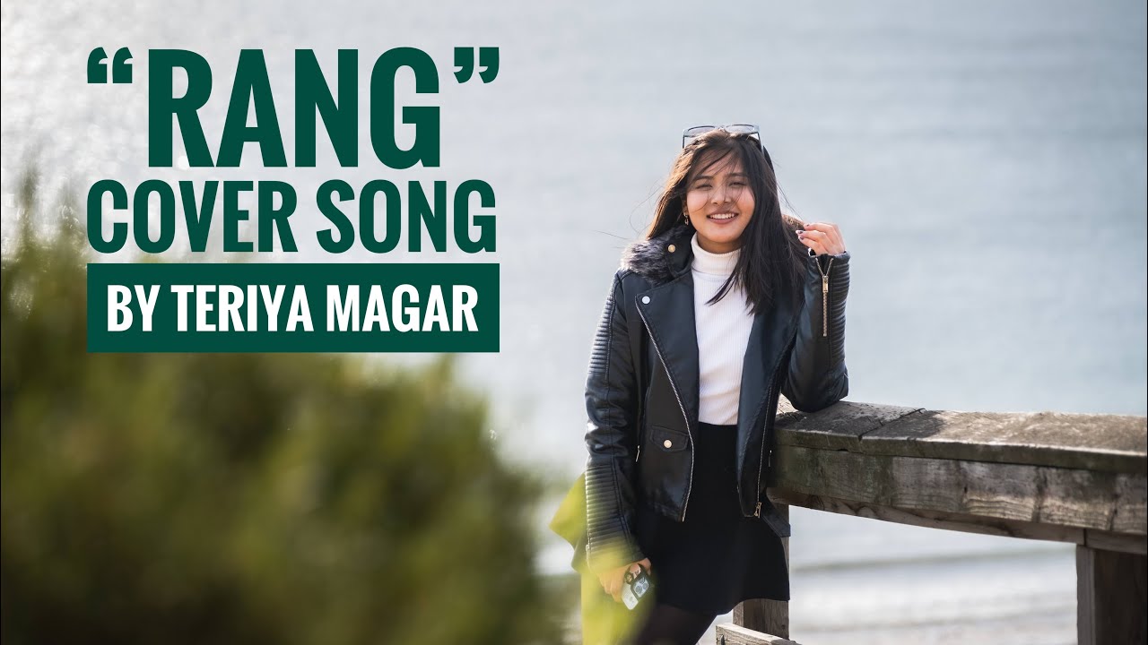 &ldquo;RANG&rdquo; cover song by Teriya Magar