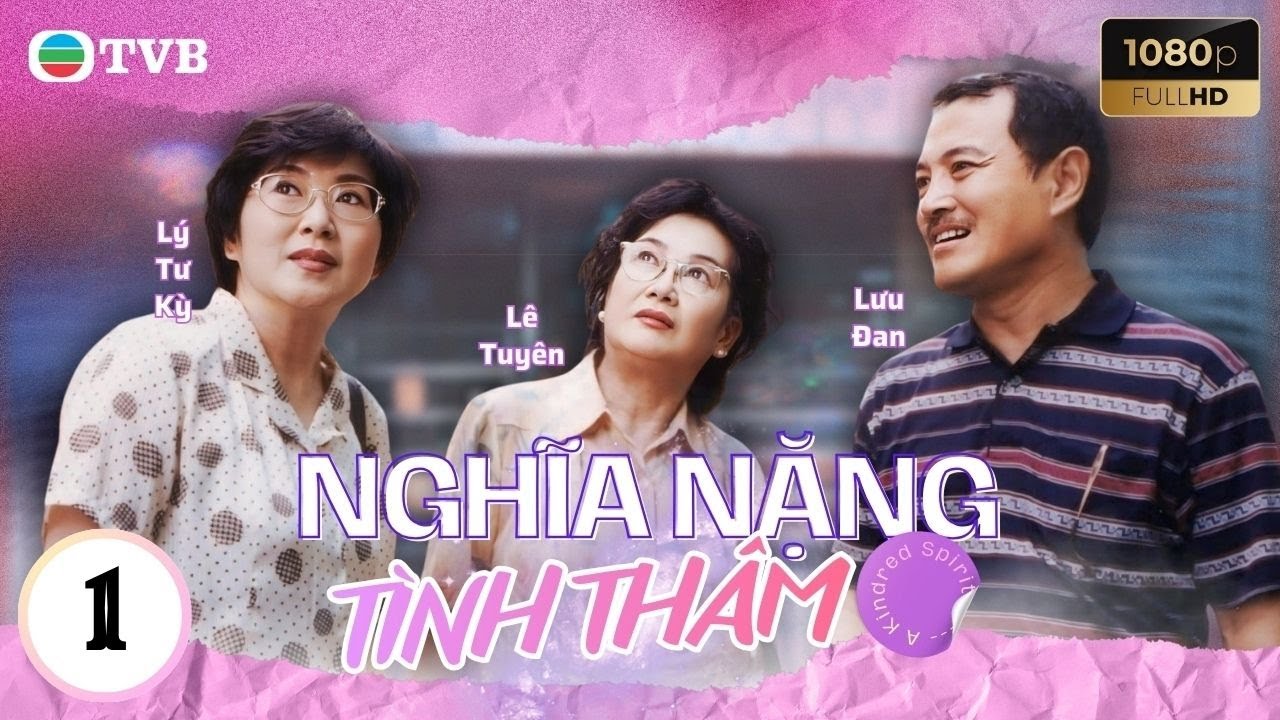 Phim TVB Nghĩa Nặng Tình Thâm 1 | Lưu Đan | Lý Tư Kỳ | Tiết Gia Yến |Quách Khả Doanh | Lưu Khải Uy