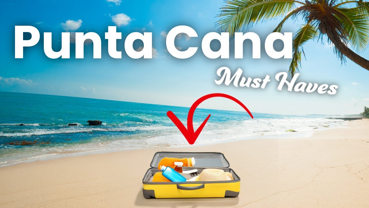 Punta Cana Travel Guide 5 Items you ACTUALLY Need