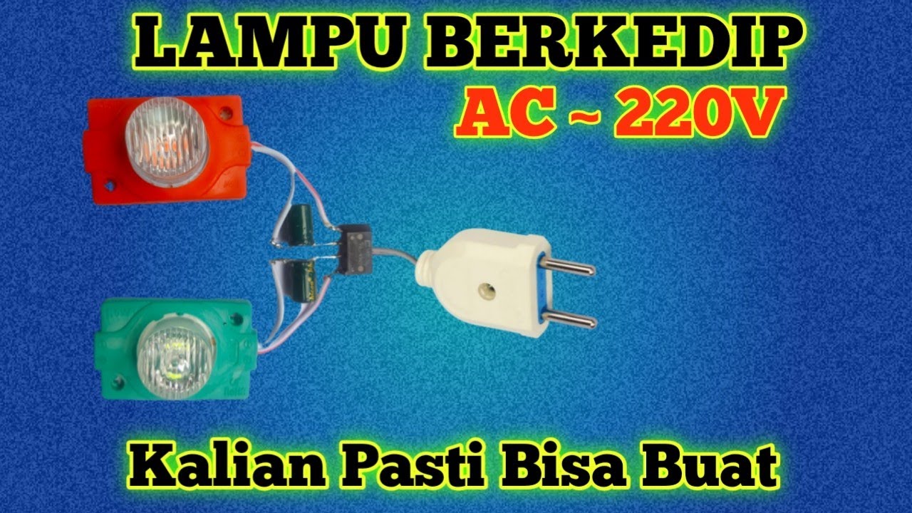 Cara Mudah Membuat Lampu Kedip Ac 220v