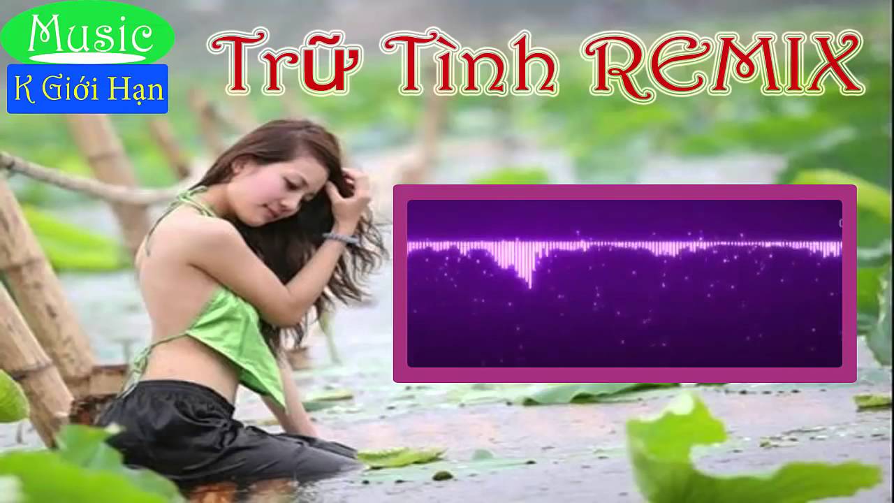 Nhc Tr T&igrave;nh Remix   Tuyn Tp Li&ecirc;n Kh&uacute;c Nhc Tr T&igrave;nh Nonstop Remix