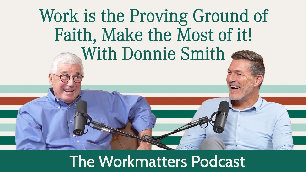 Work is the Proving Ground of Faith, Make the Most of it! With Donnie Smith