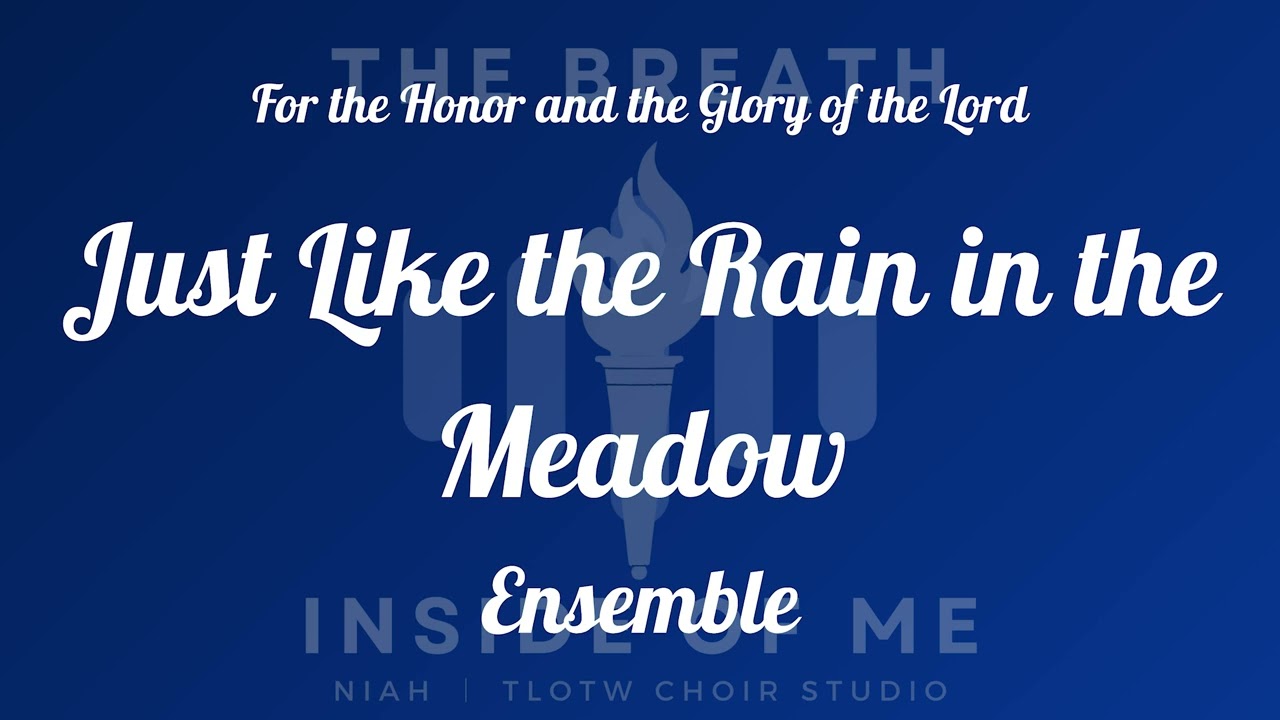 Just Like the Rain in the Meadow I TLOTW I Ensemble