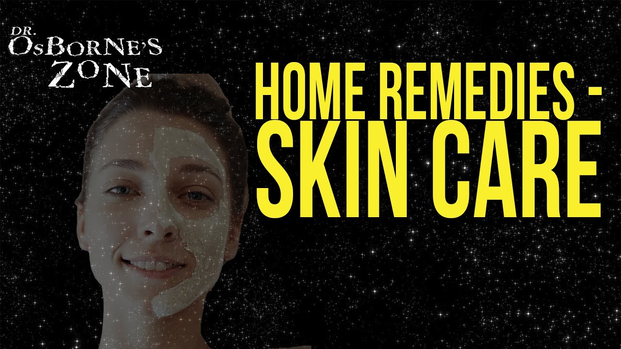 Home Remedies for Skin Care - Dr. Osborne's Zone