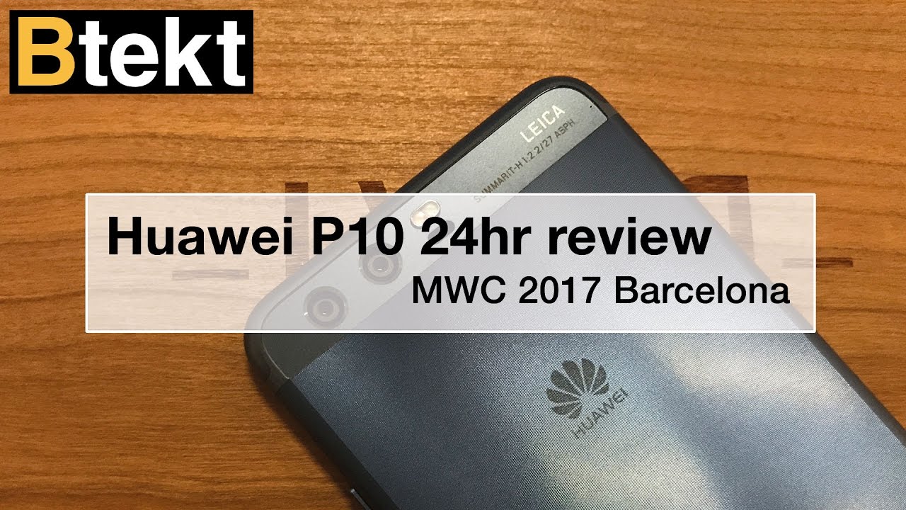 Huawei P10 review: 24hrs in - MWC 2017