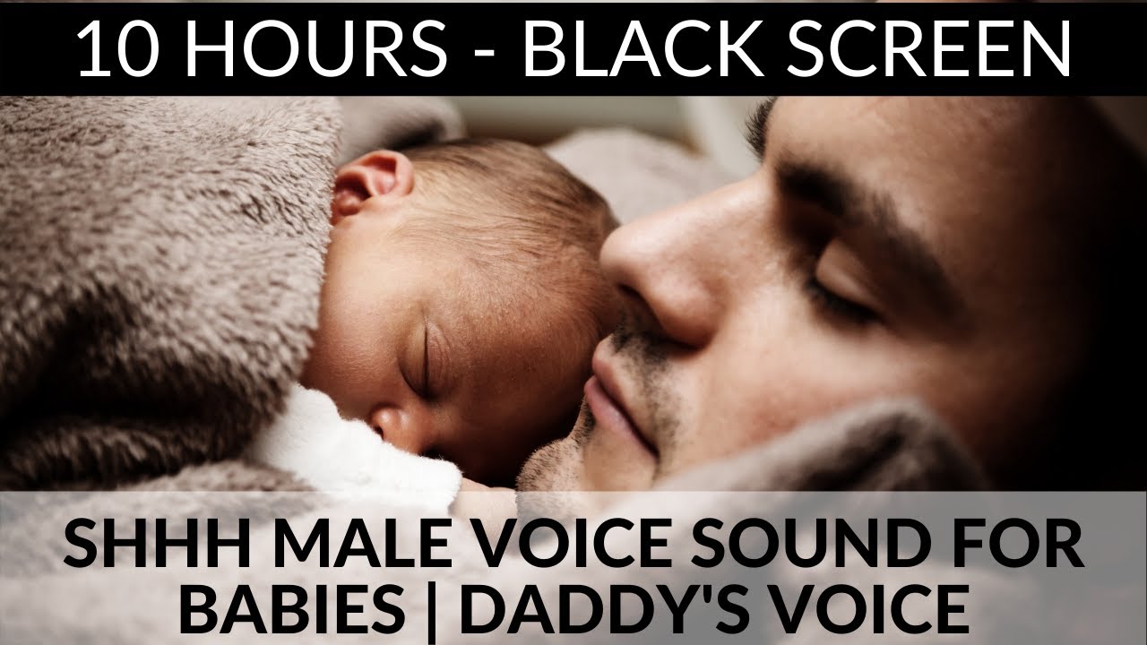 SHHH MALE VOICE SOUND FOR FOR BABIES | DADDY'S VOICE