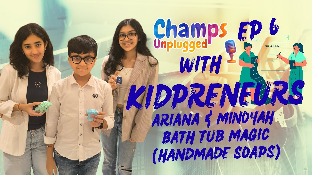 Champs Unplugged  x Kidpreneurs - Bathtub Magic Founders - 13 year old Ariana SJ  & Minoyah Verma 🧼✨
