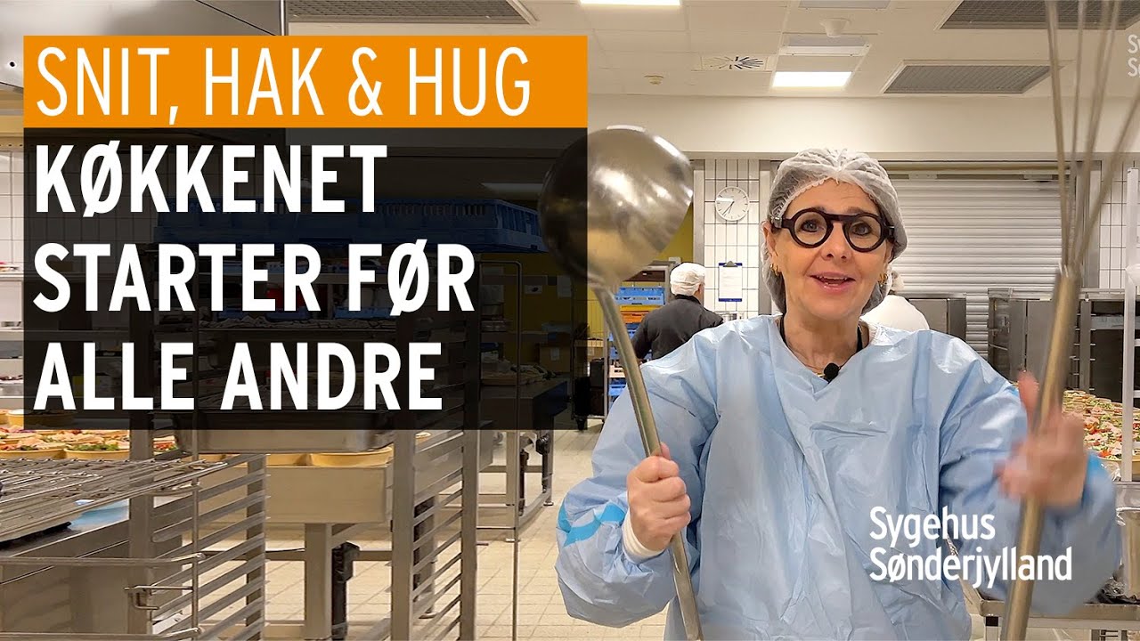 Snit - Hak og Hug! Køkkenet starter før alle andre - Sygehuset Indefra på Sygehus Sønderjylland.