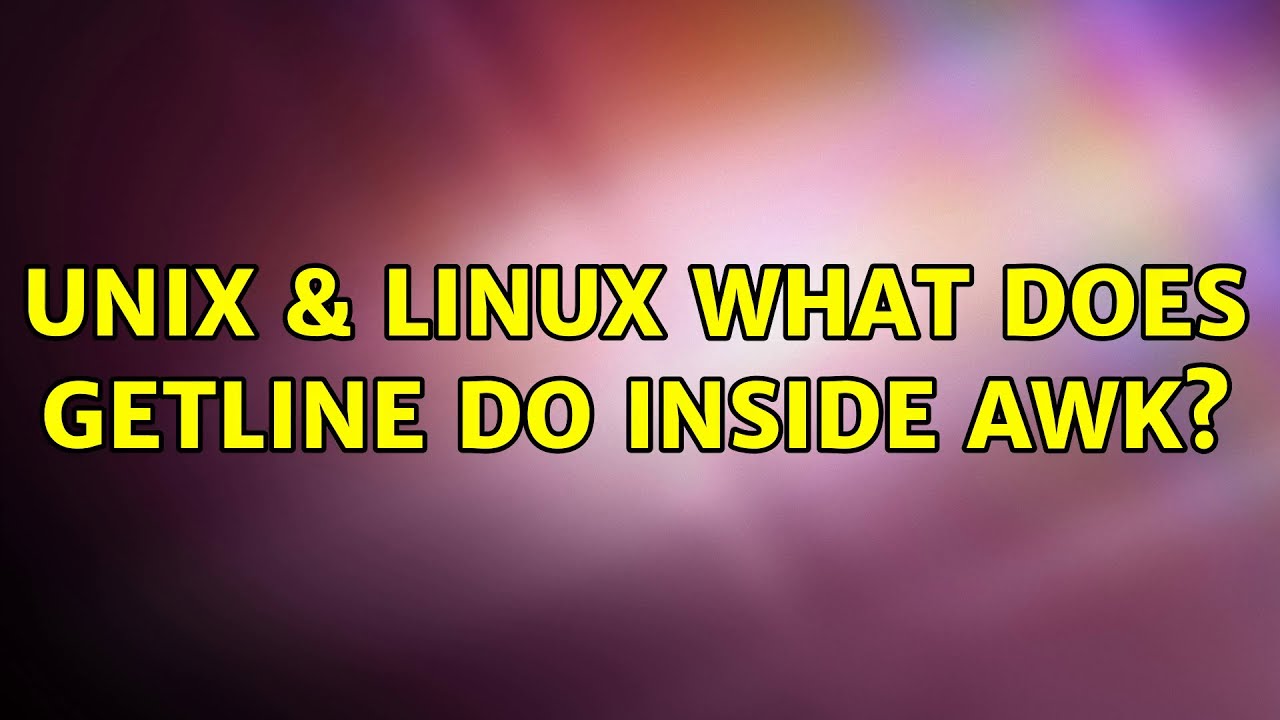 Unix & Linux: What does getline do inside awk? (2 Solutions!!)