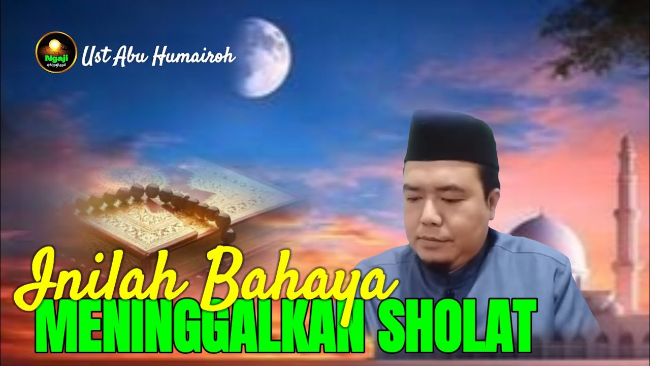 INILAH BAHAYA MENINGGALKAN SHALAT BAGI SEORANG MUSLIM-UST ABU HUMAIROH @Ngaji996 