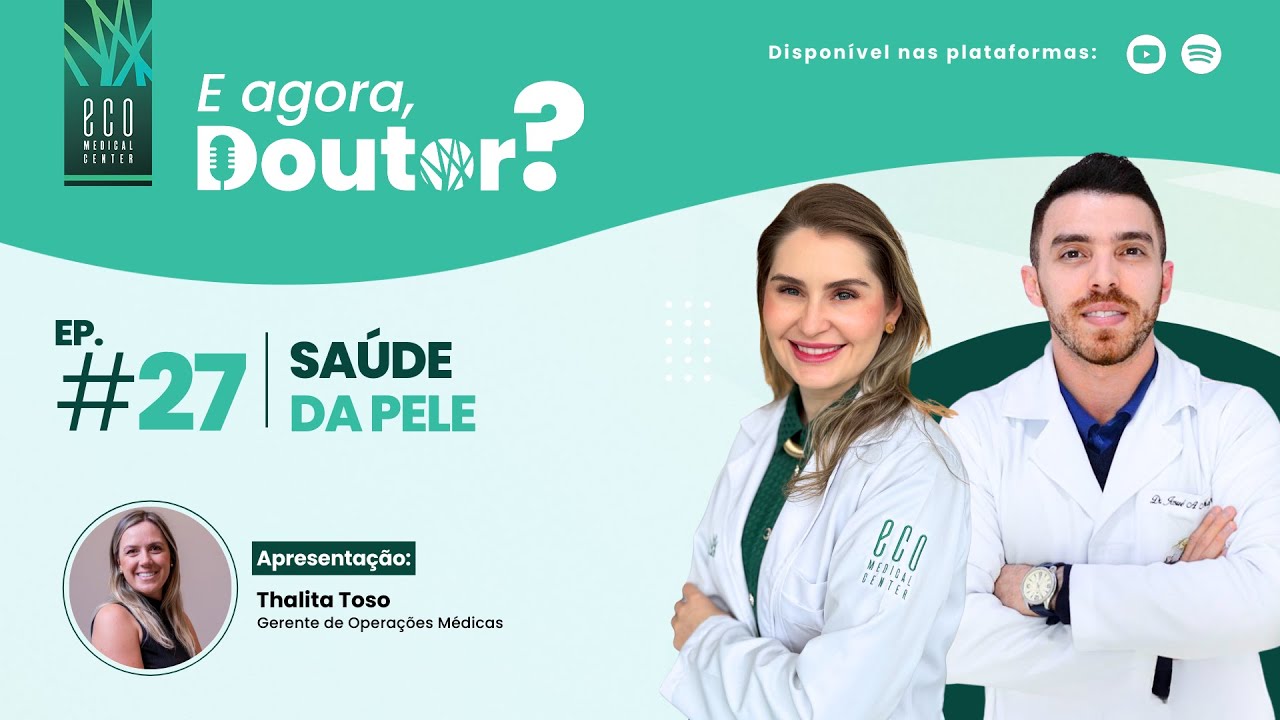 E agora, Doutor? #27 - SAÚDE DA PELE, com Dra. Paola Zakszewski e Dr. Josué Maftum
