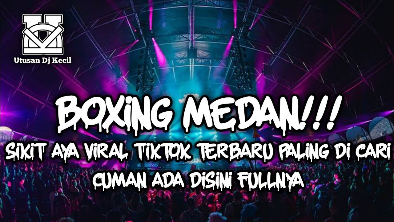 DJ BOXING MEDAN SIKIT AYA!!! DJ BOXING VIRAL TIKTOK ПОСЛЕДНИЙ РЕМИКС DJ BOXING MEDAN FULL 2026 TREND
