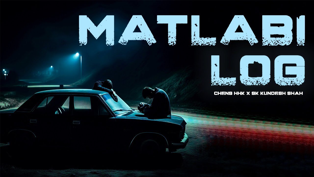 MATLABI LOG | CHENS HHK x SK KUNDESH SHAH | Official Music Video | Best Rapsong 2025 | New Sad Love