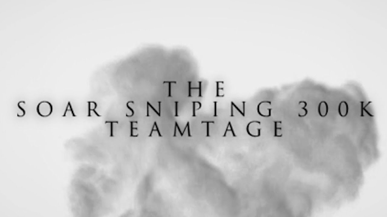 SoaR Sniping: 300k Teamtage - (Thanks for 300k Part 2 of 3)