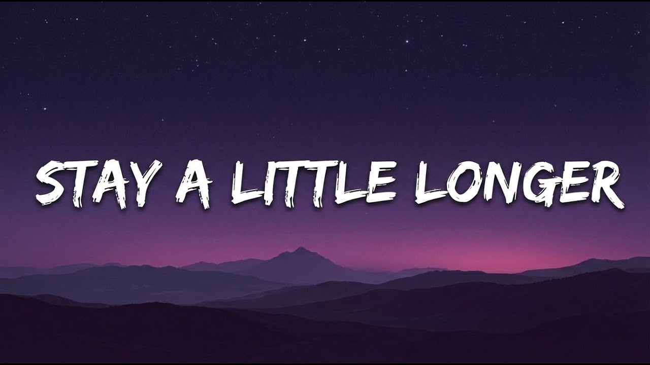 STAY A LITTLE LONGER