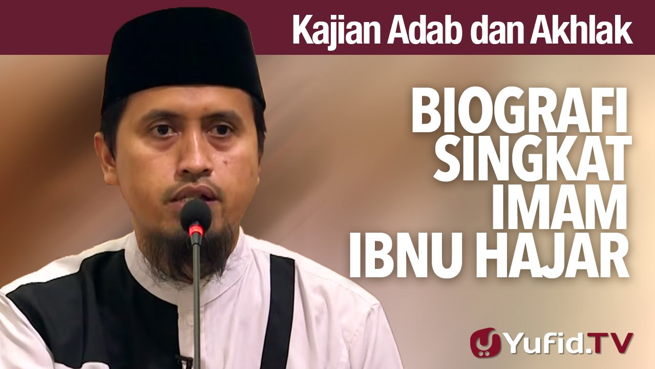 Kajian Akhlak #9: Biografi Singkat Imam Ibnu Hajar - Ustadz Abdullah Zaen, MA