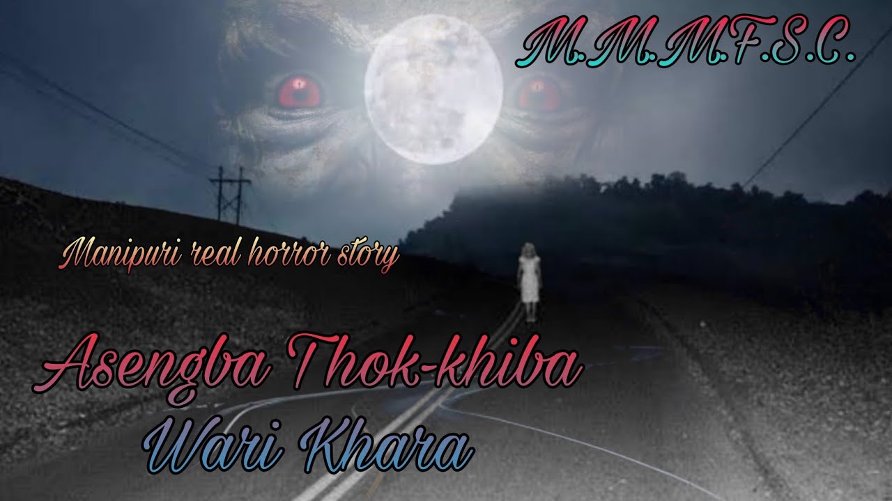 Asengba Thok-Khiba Wari Khara || Manipuri Horror Story || Makhal Makhal Mathel Manipur Full Stry