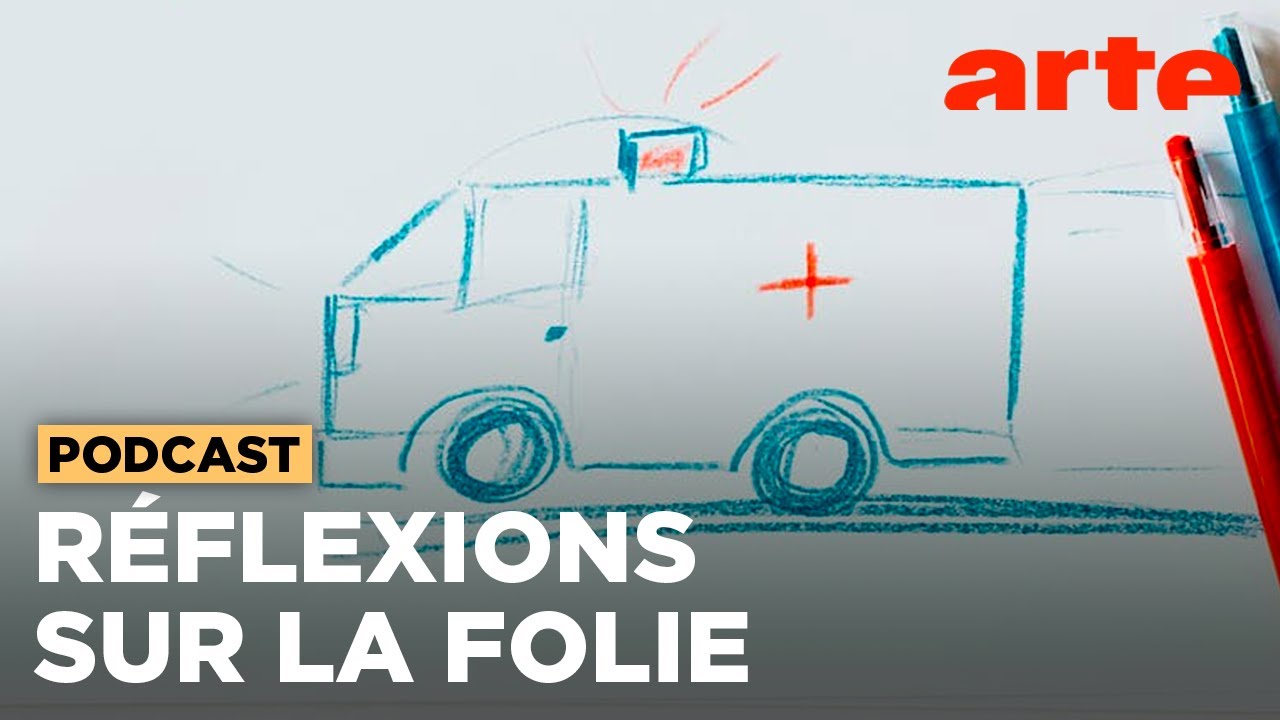 De la folie hier et aujourd'hui | Dans l'ambulance (3/3) | ARTE Radio Podcasts