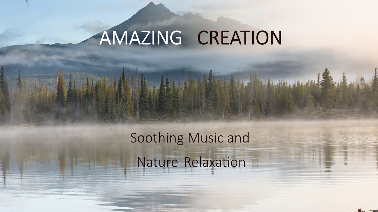 Amazing Creation - Nature's Breathtaking Beauty and Soothing Music for Relaxation and Rejuvenation