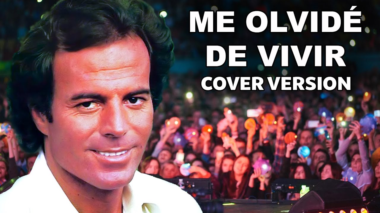 Julio Iglesias - Me olvidé de vivir [ cover version ]
