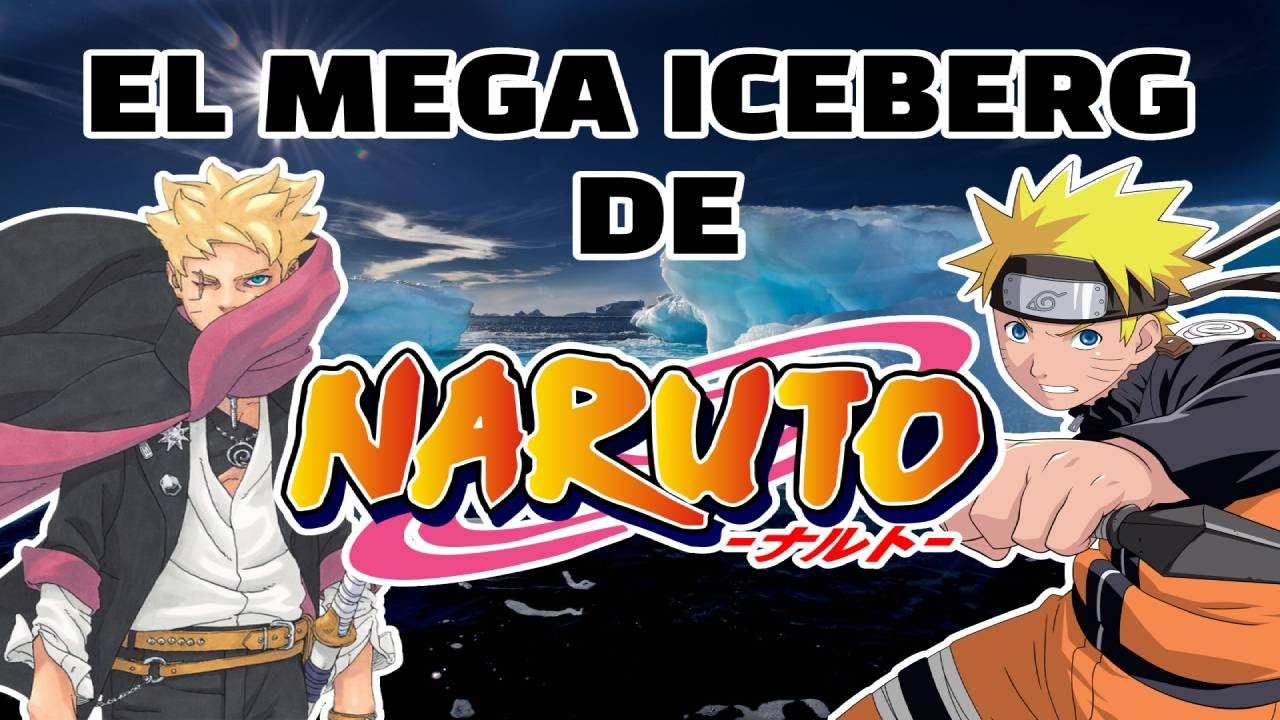 EL MEGA ICEBERG COMPLETO DE NARUTO SHIPPUDEN