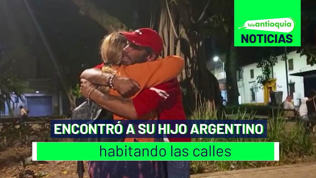 Encontró a su hijo argentino habitando las calles - Teleantioquia Noticias