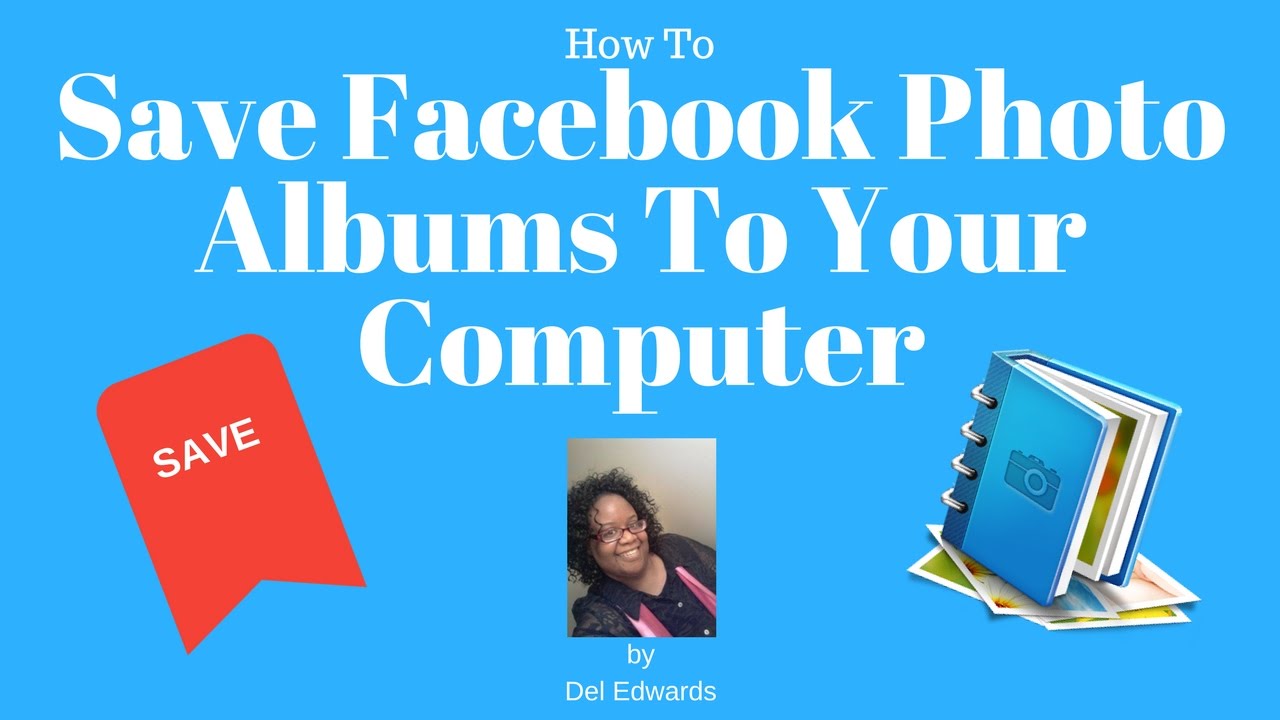 How To Save Facebook Photo Albums To Your Computer
