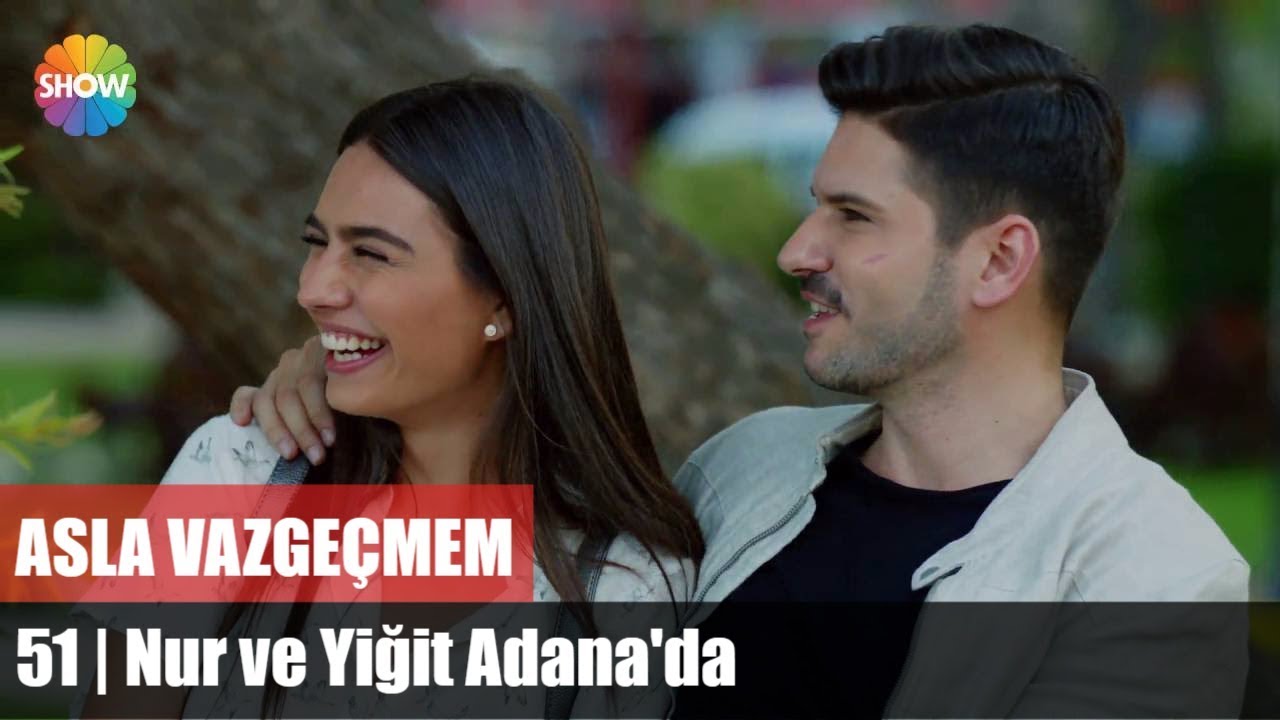 Nur ve Yiğit Adana'da | Asla Vazgeçmem 51.Bölüm