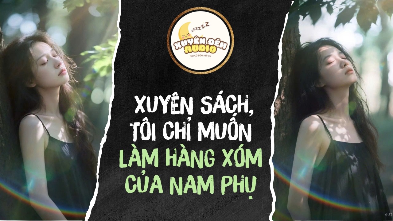 Full | XUYÊN SÁCH, TÔI CHỈ MUỐN LÀM HÀNG XÓM CỦA NAM PHỤ | XUYÊN ĐÊM AUDIO #truyenaudio