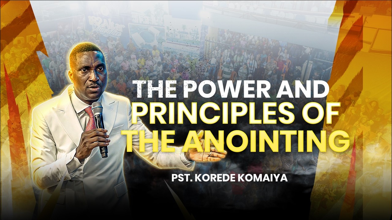 The Power And Principles Of The Anointing || Pastor Korede Komaiya