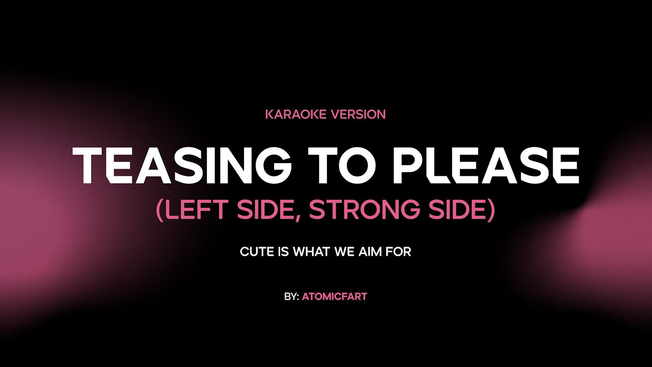 Teasing to Please (Left Side, Strong Side) - Cute Is What We Aim For [Karaoke Version]