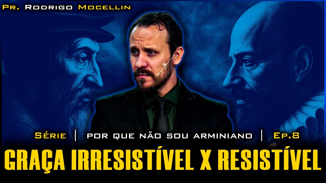 Graça irresistível x resistível | Pastor Rodrigo Mocellin