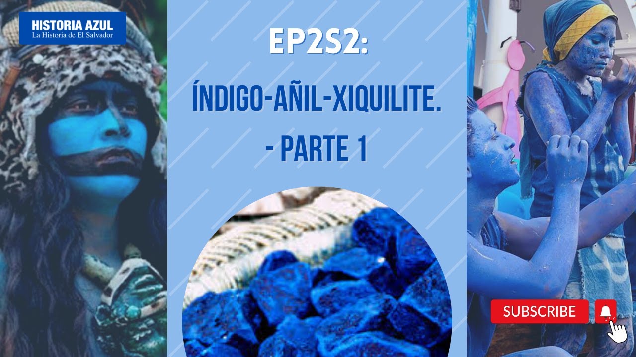 EP2S2: ÍNDIGO-AÑIL-XIQUILITE. - PARTE 1