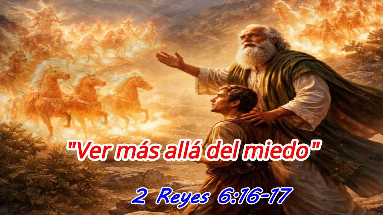 VER MAS ALLA DEL MIEDO - 2 REYES 6: 16 -  17