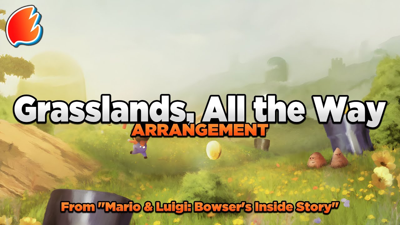 Grasslands, All the Way: Arrangement ★ Mario & Luigi: Bowser's Inside Story