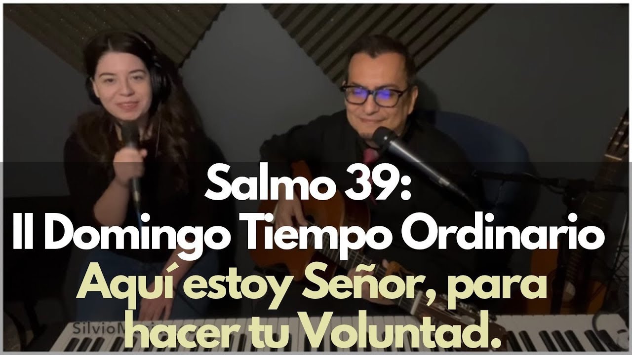 Salmo 39: Segundo Domingo del tiempo ordinario. Aquí estoy Señor para hacer tu voluntad. 
