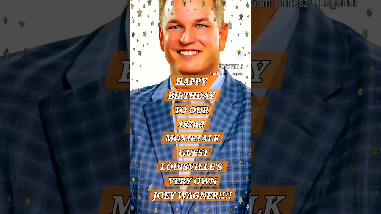 🎈⭐HAPPY B-DAY TO 182nd MOXIETALK GUEST-JOEY WAGNER⭐🎈