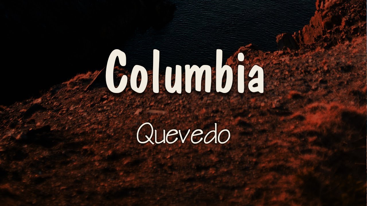 Quevedo - Columbia (Letra) | Hasta que me conoció ella no se lo esperaba