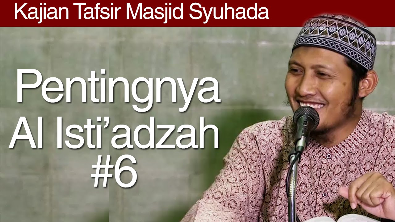 Kajian Tafsir : Pentingnya Al Isti'adzah (Bagian 6) - Ustadz Zaid Susanto
