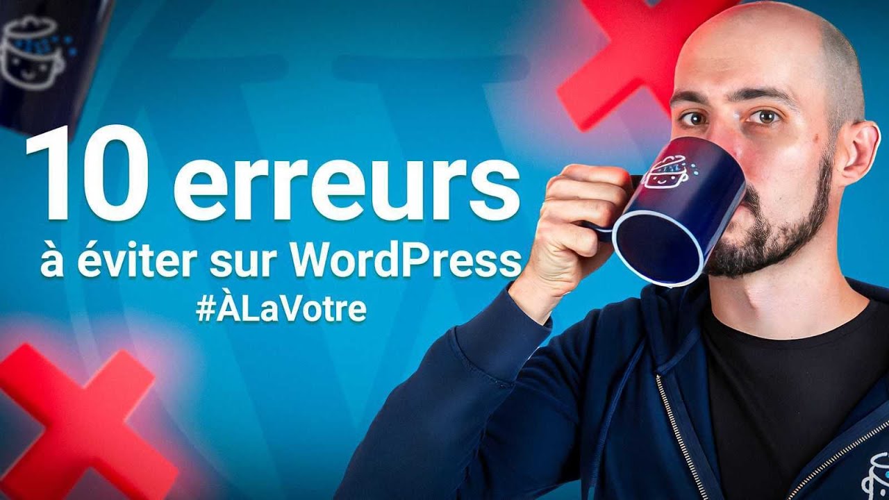 10 ERREURS à bannir sur votre site WordPress - 🥂 À La Vôtre #10