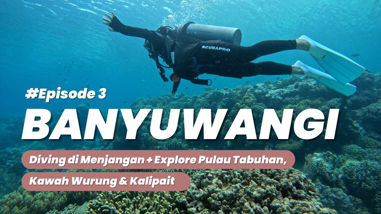 Diving di Pulau Menjangan, Explore Tabuhan & Kawah Wurung: #Banyuwangi Episode 3