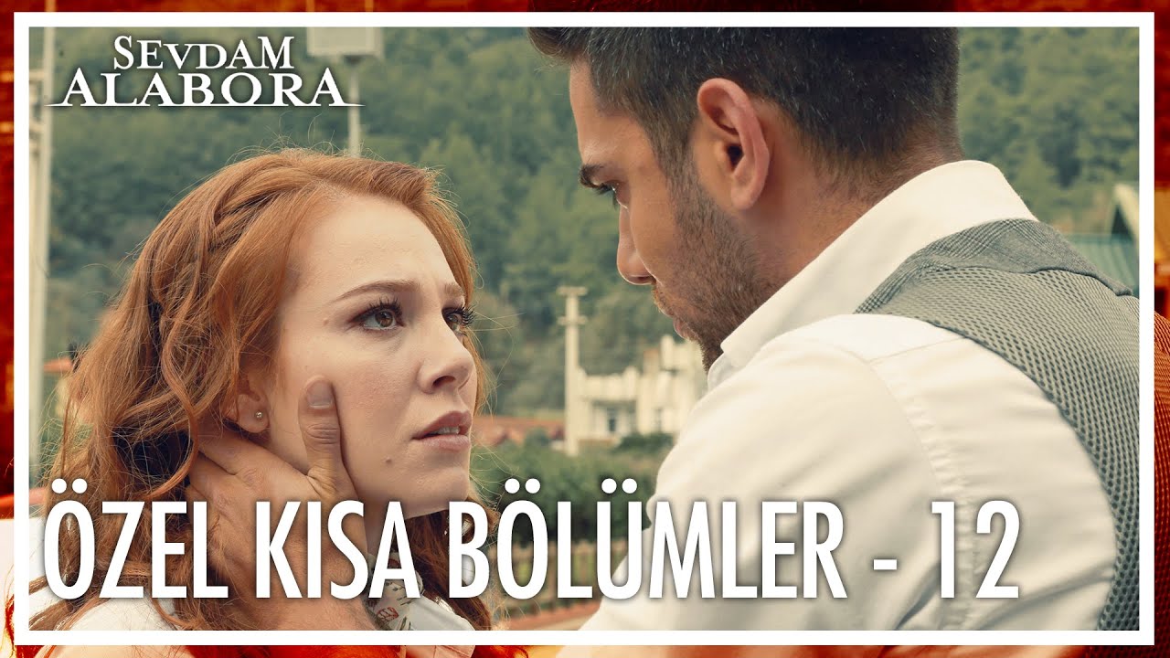 Sevdam Alabora 12. B&ouml;l&uuml;m | &Ouml;zel Kısa B&ouml;l&uuml;mler