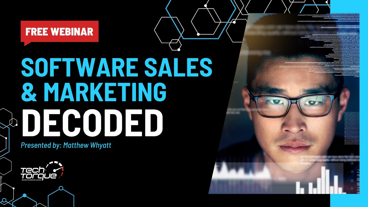 Software Sales and Marketing Decoded | Webinar with Matthew Whyatt of TechTorque